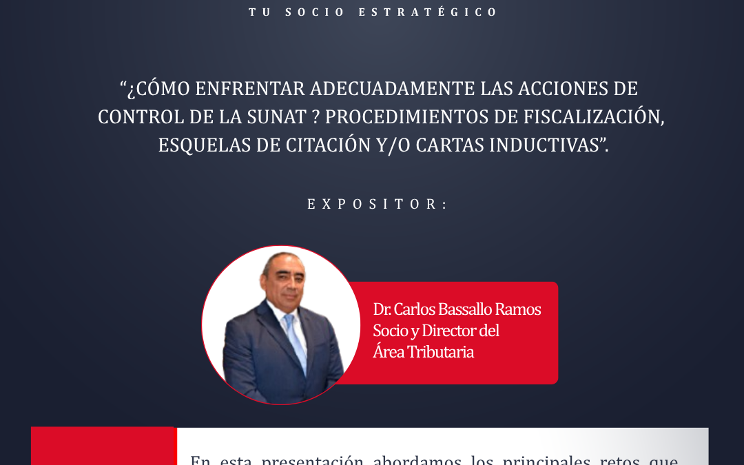 “¿Cómo enfrentar adecuadamente las acciones de control de la SUNAT? Procedimientos de fiscalización, esquelas de citación y/o cartas inductivas”